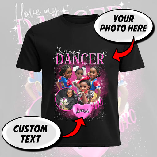 I Love My Dancer Photo Shirt – Add Name (Up to 5 Photos)